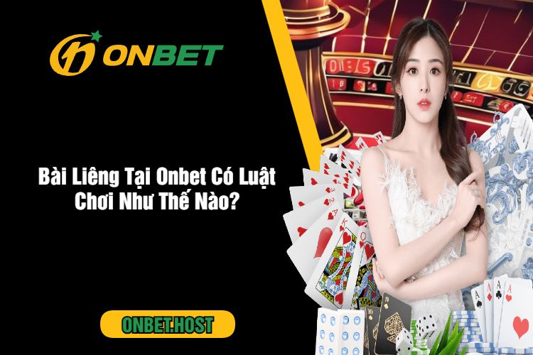 Bài Liêng – Mẹo Chơi Bách Chiến Bách Thắng Tại Onbet