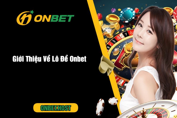 Giới Thiệu Về Lô Đề Onbet