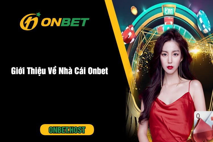 Giới Thiệu Về Nhà Cái Onbet