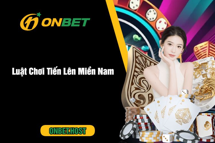 Cùng Onbet Khám Phá Chi Tiết Game Bài Tiến Lên Miền Nam