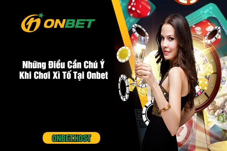 Những Điều Cần Chú Ý Khi Chơi Xì Tố Tại Onbet