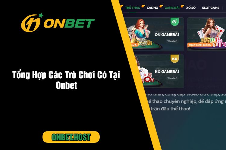 Tổng Hợp Các Trò Chơi Có Tại Onbet