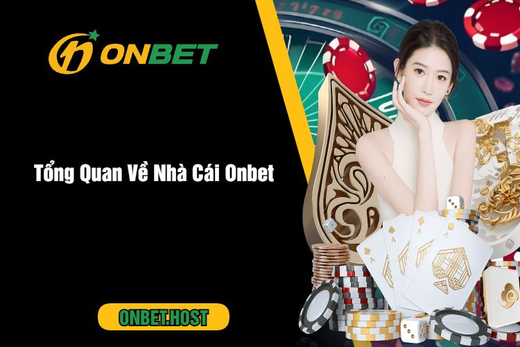 Tổng Quan Về Nhà Cái Onbet