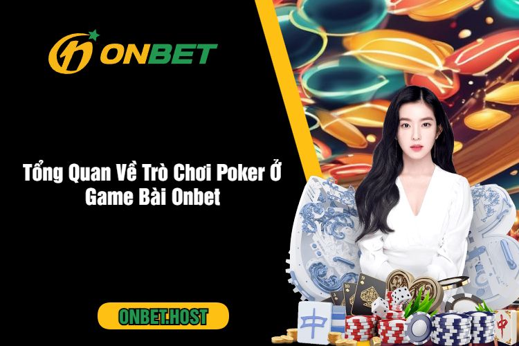 Onbet Hướng Dẫn Cách Chơi Poker Và Mẹo Đánh Hiệu Quả